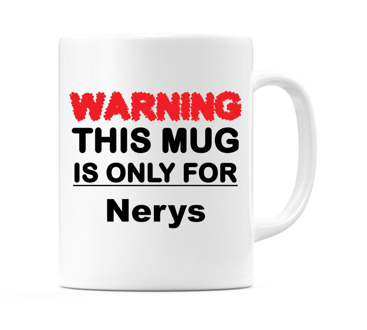 Warning This Mug is ONLY for Nerys Mug