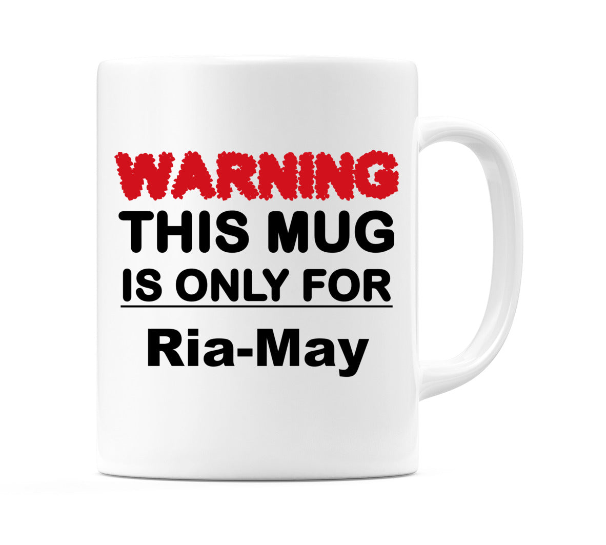 Warning This Mug is ONLY for Ria-May Mug