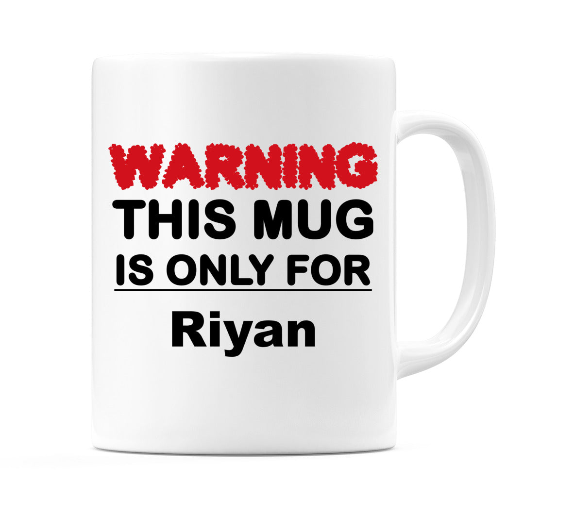 Warning This Mug is ONLY for Riyan Mug