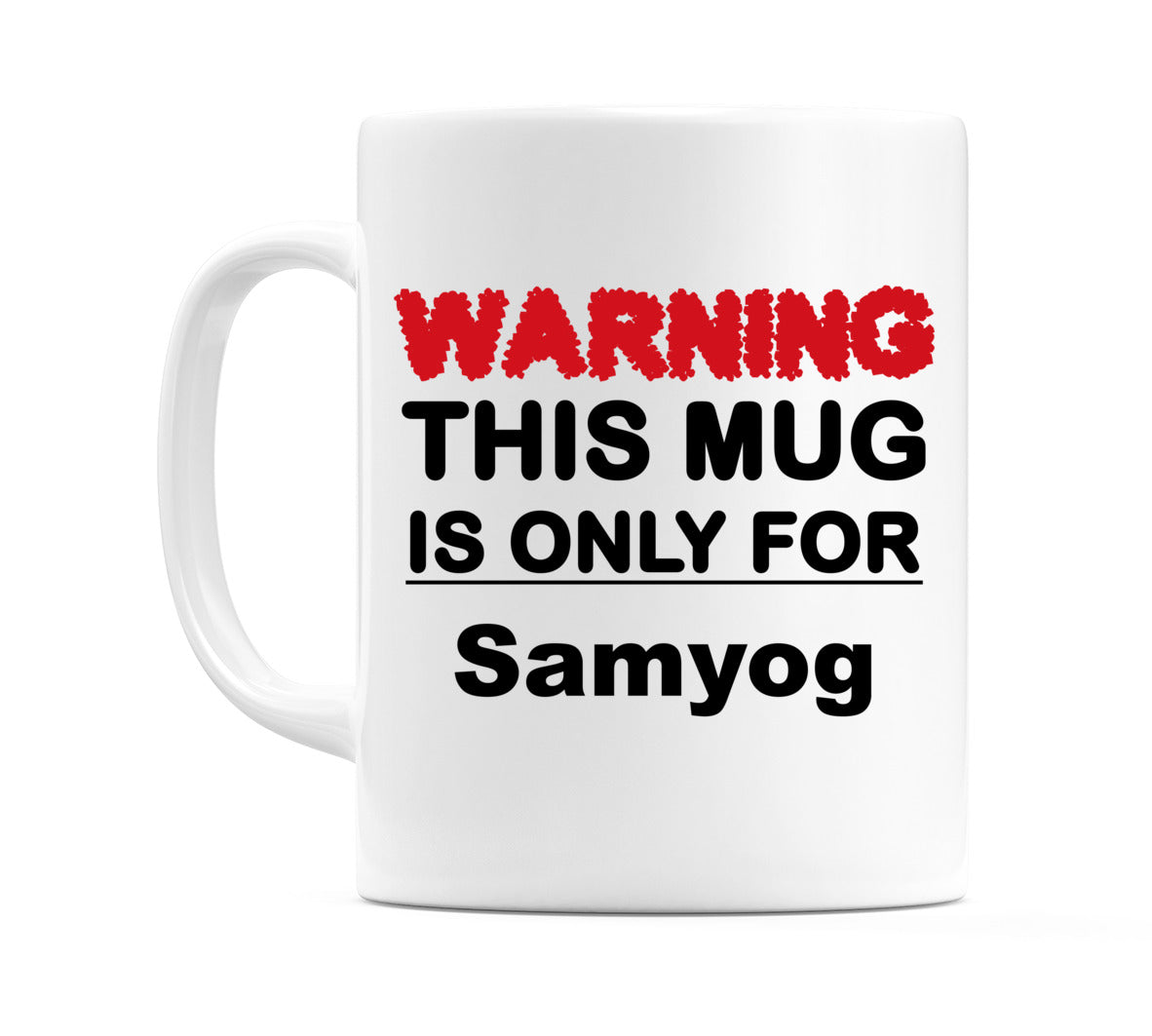Warning This Mug is ONLY for Samyog Mug