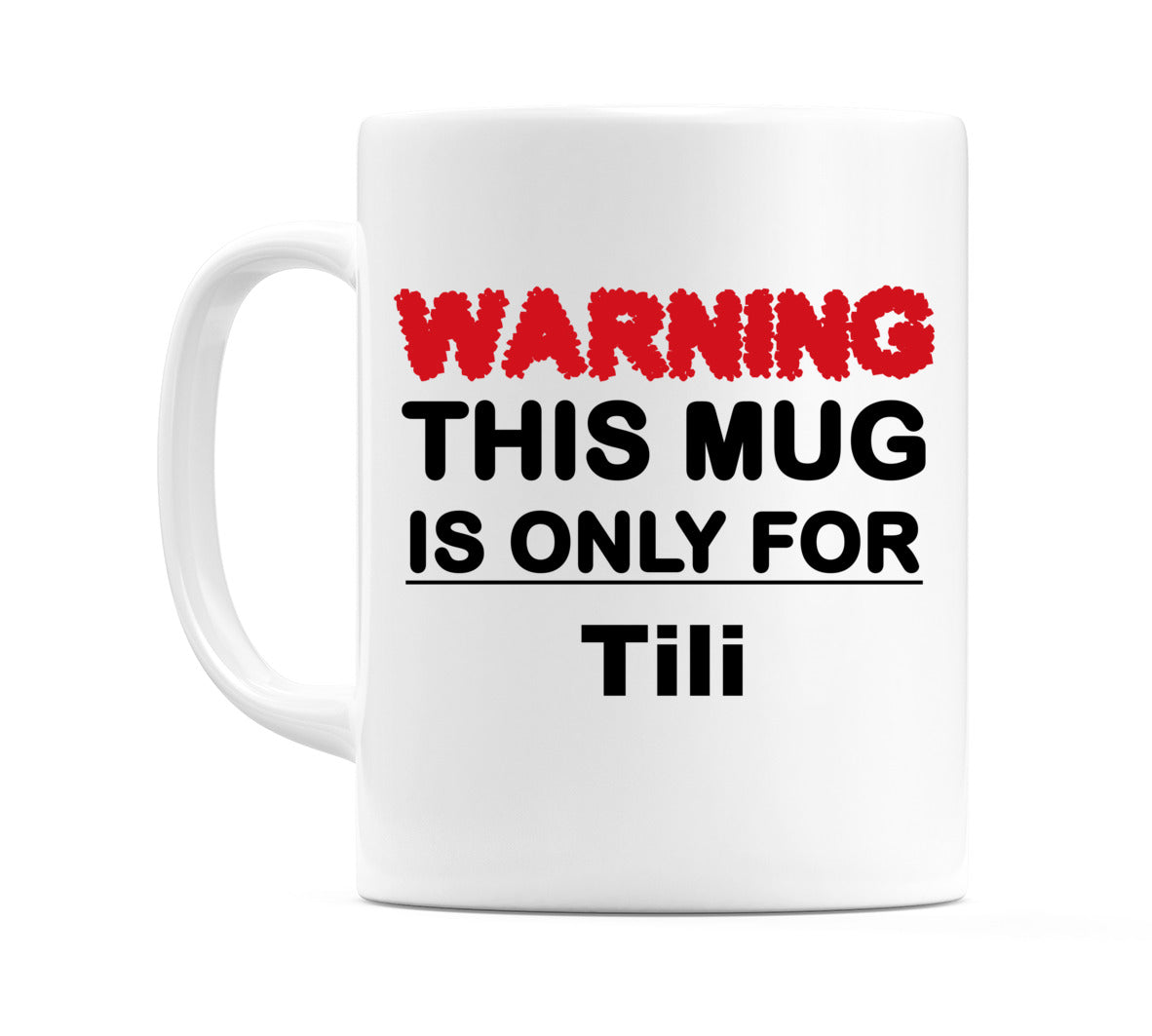 Warning This Mug is ONLY for Tili Mug