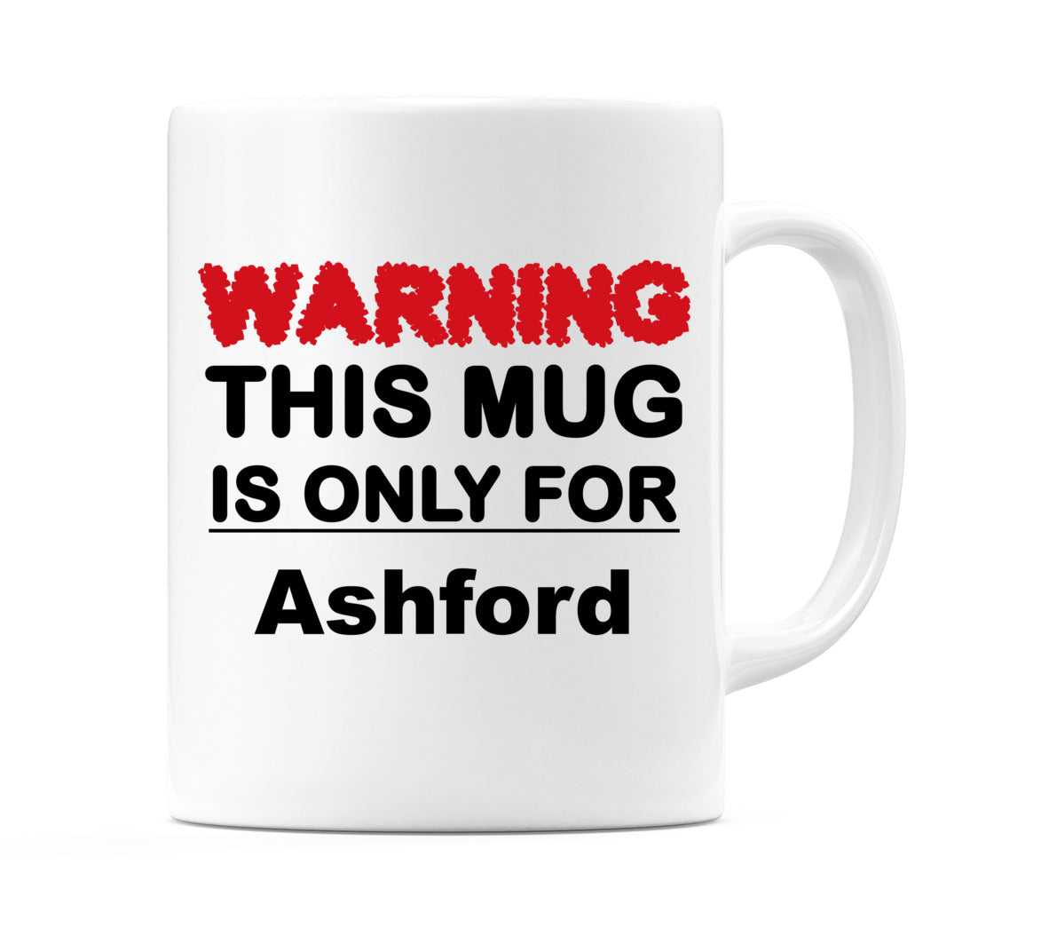 Warning This Mug is ONLY for Ashford Mug