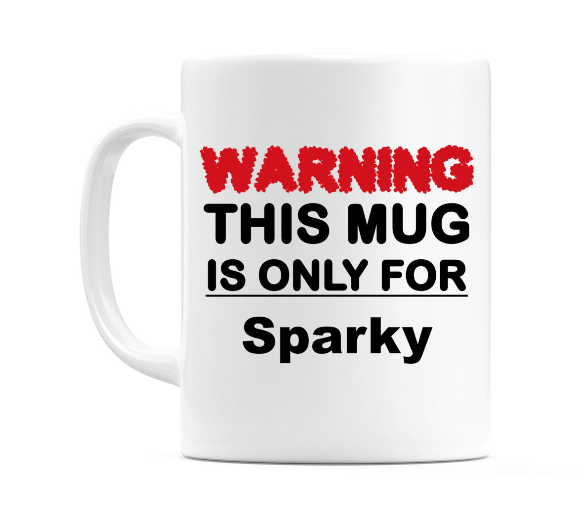 Warning This Mug is ONLY for Sparky Mug