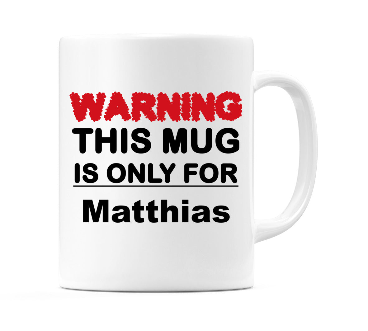 Warning This Mug is ONLY for Matthias Mug