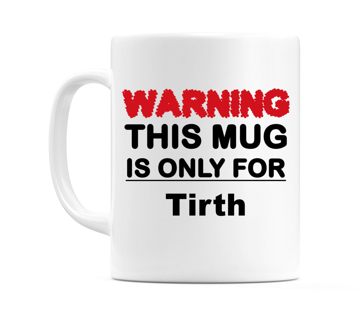 Warning This Mug is ONLY for Tirth Mug