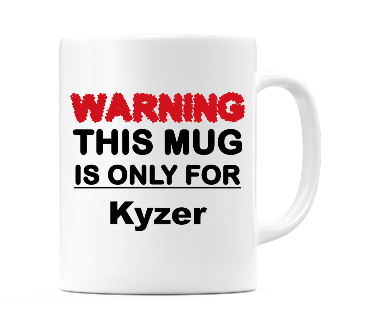Warning This Mug is ONLY for Kyzer Mug