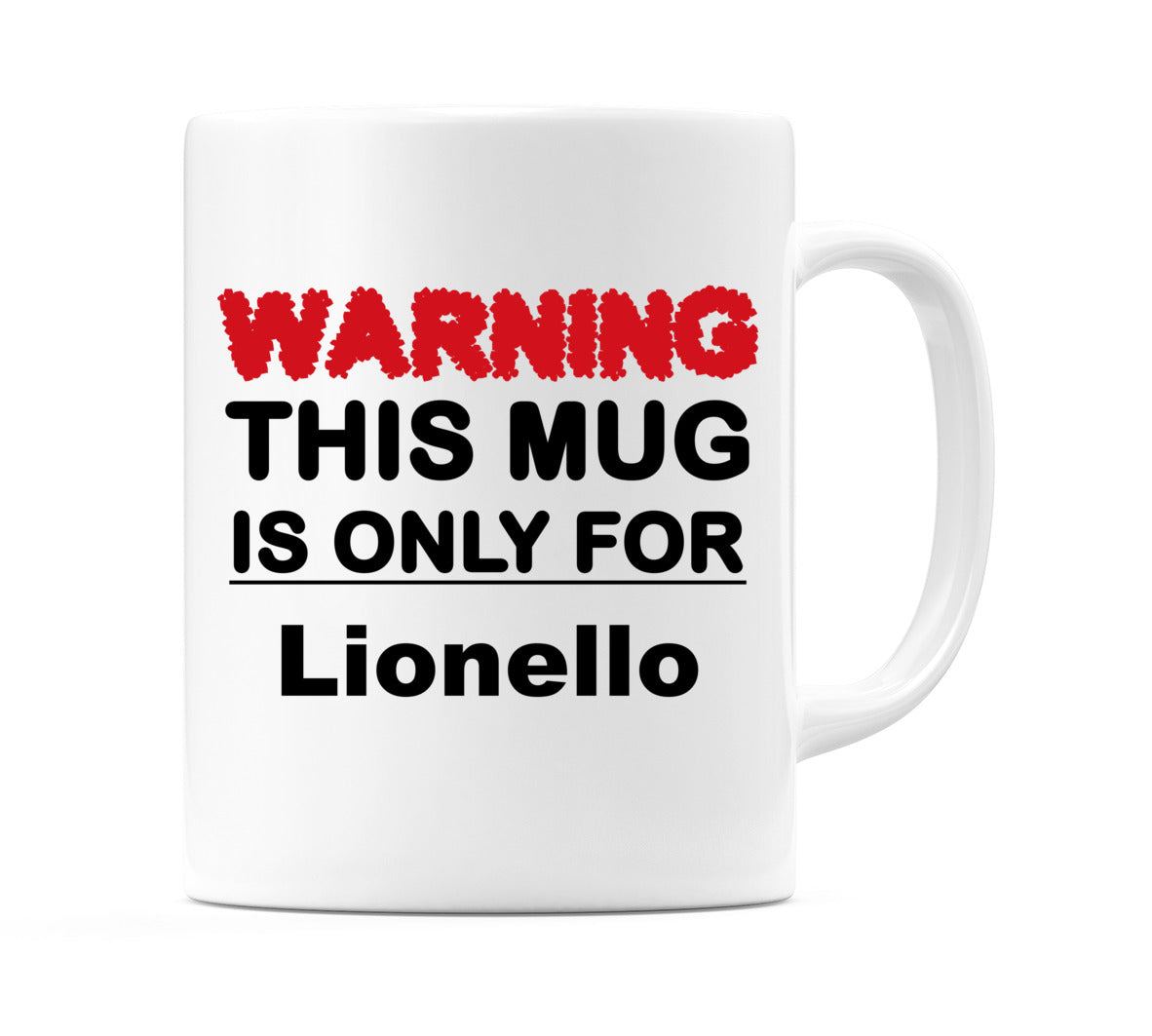 Warning This Mug is ONLY for Lionello Mug