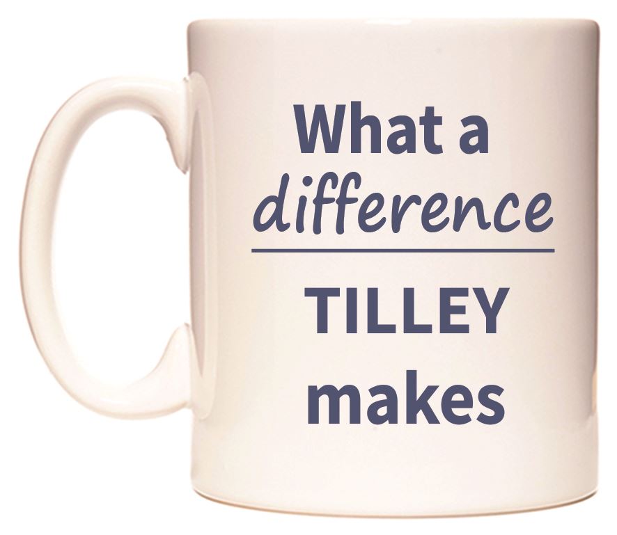This mug features What a difference TILLEY makes