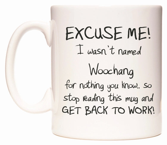 This mug features EXCUSE ME! I wasn't named Woochang for nothing you know..