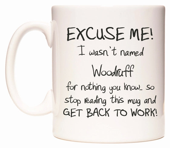 This mug features EXCUSE ME! I wasn't named Woodruff for nothing you know..