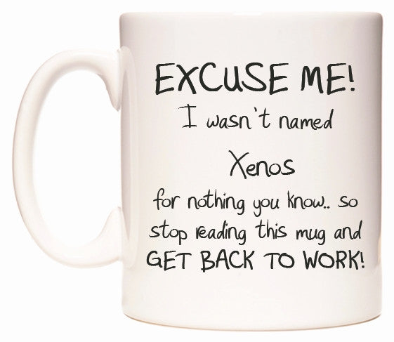 This mug features EXCUSE ME! I wasn't named Xenos for nothing you know..