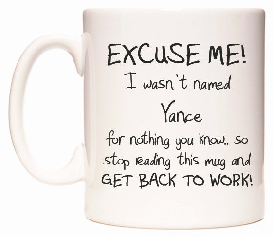 This mug features EXCUSE ME! I wasn't named Yance for nothing you know..
