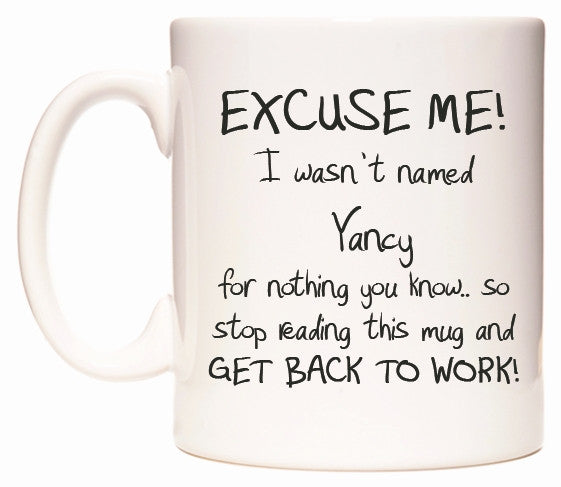 This mug features EXCUSE ME! I wasn't named Yancy for nothing you know..