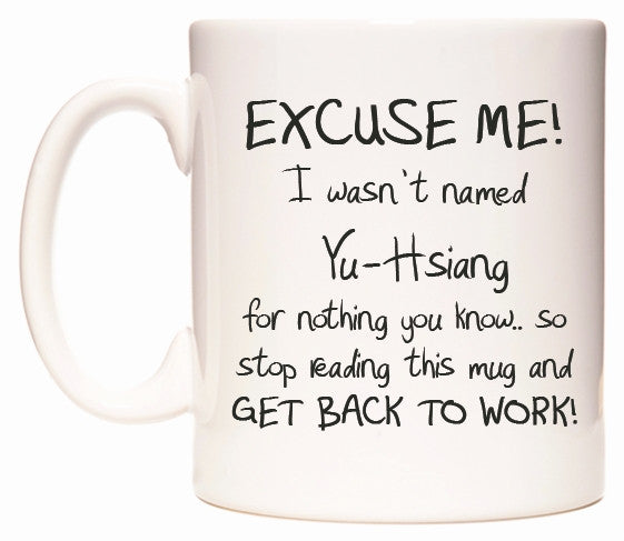 This mug features EXCUSE ME! I wasn't named Yu-Hsiang for nothing you know..