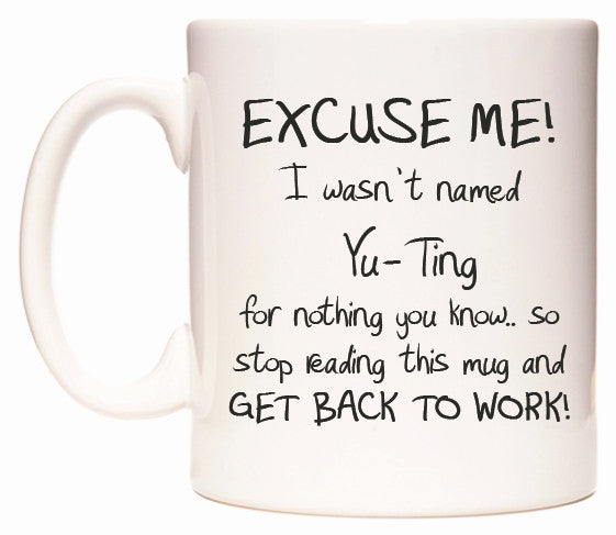 This mug features EXCUSE ME! I wasn't named Yu-Ting for nothing you know..