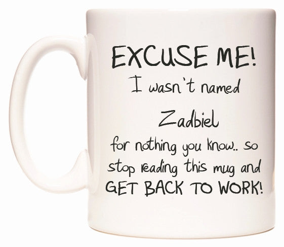 This mug features EXCUSE ME! I wasn't named Zadbiel for nothing you know..