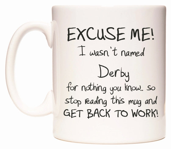 This mug features EXCUSE ME! I wasn't named Derby for nothing you know..