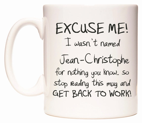 This mug features EXCUSE ME! I wasn't named Jean-Christophe for nothing you know..