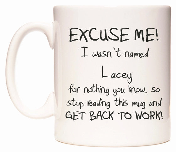 This mug features EXCUSE ME! I wasn't named Lacey for nothing you know..