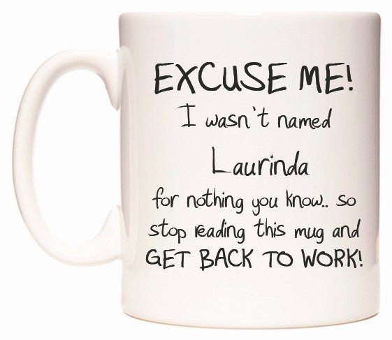 This mug features EXCUSE ME! I wasn't named Laurinda for nothing you know..