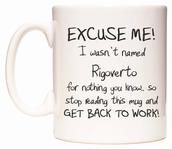 This mug features EXCUSE ME! I wasn't named Rigoverto for nothing you know..