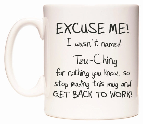 This mug features EXCUSE ME! I wasn't named Tzu-Ching for nothing you know..