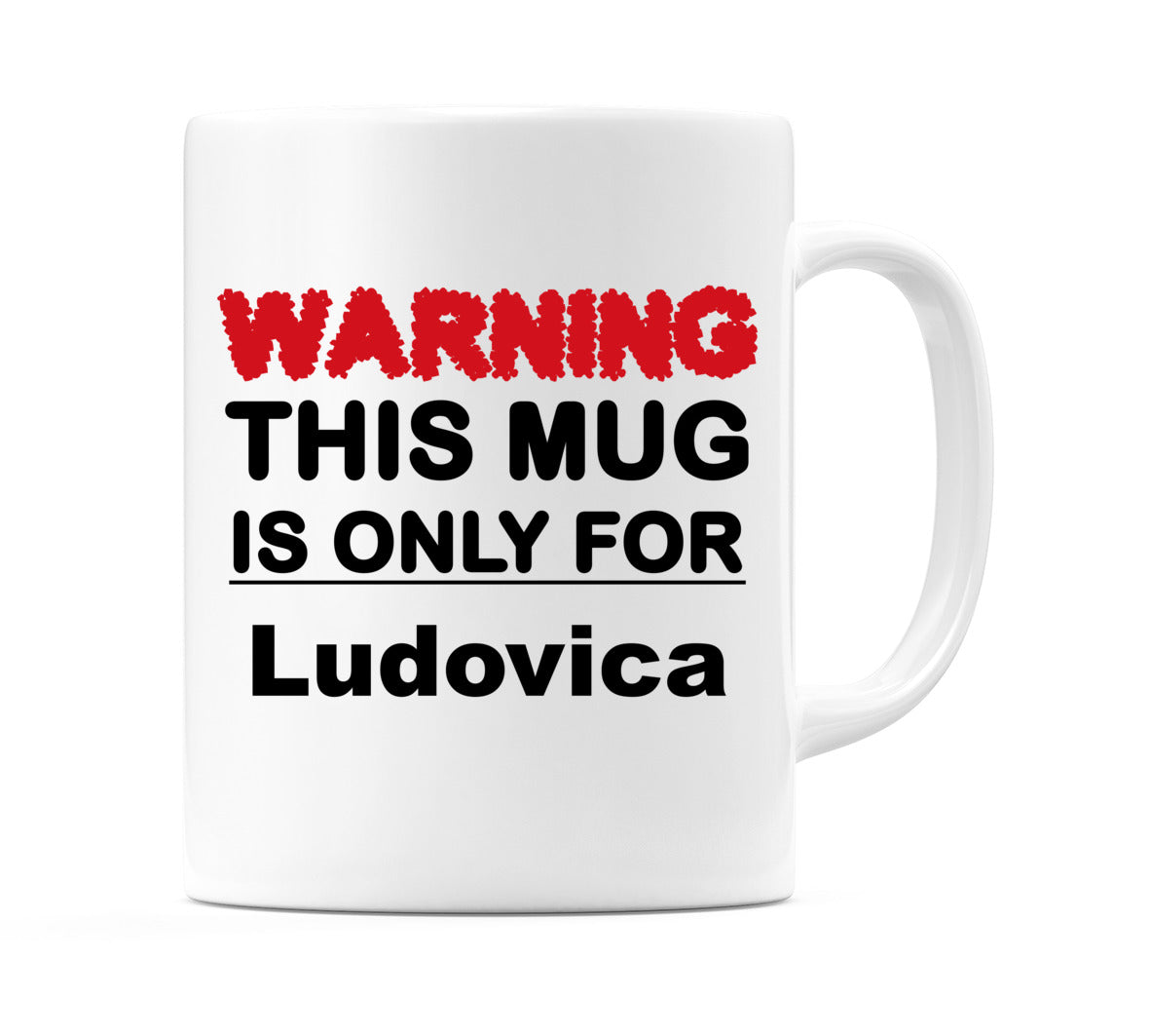 Warning This Mug is ONLY for Ludovica Mug