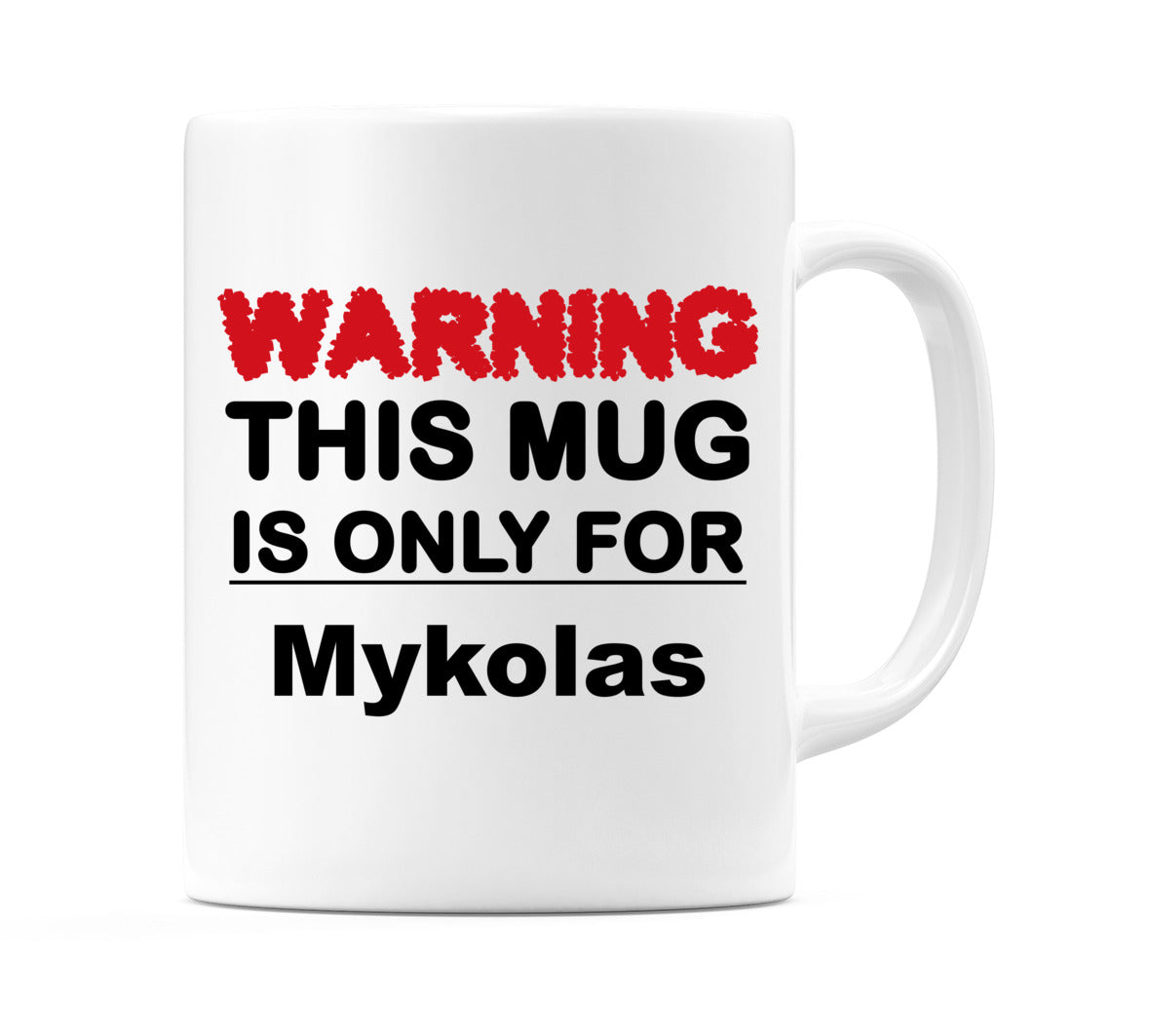 Warning This Mug is ONLY for Mykolas Mug
