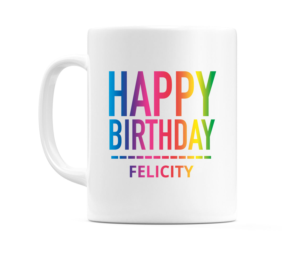 Happy Birthday Felicity (Rainbow) Mug Cup by WeDoMugs