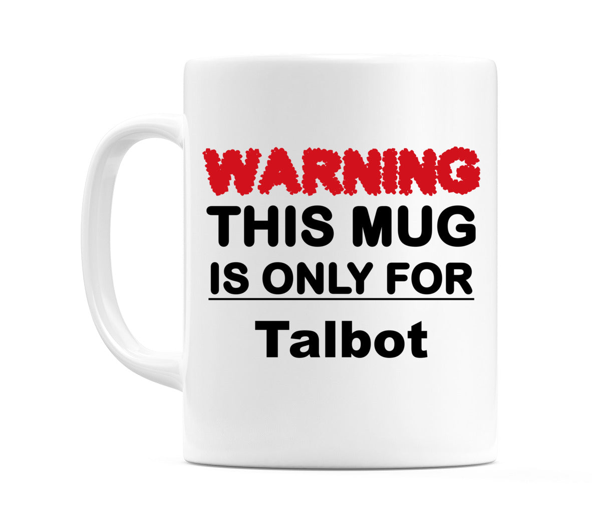 Warning This Mug is ONLY for Talbot Mug