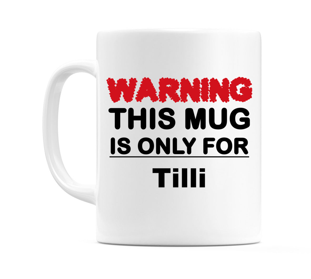 Warning This Mug is ONLY for Tilli Mug