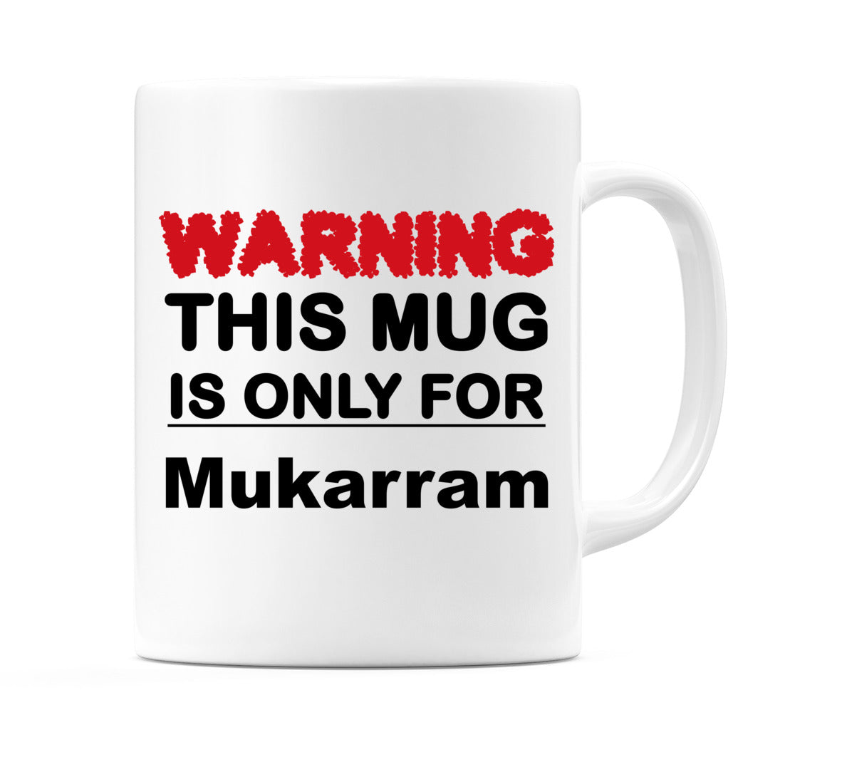 Warning This Mug is ONLY for Mukarram Mug