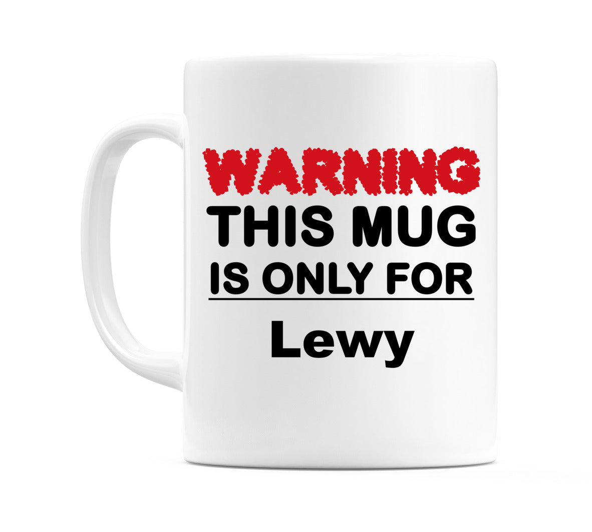 Warning This Mug is ONLY for Lewy Mug
