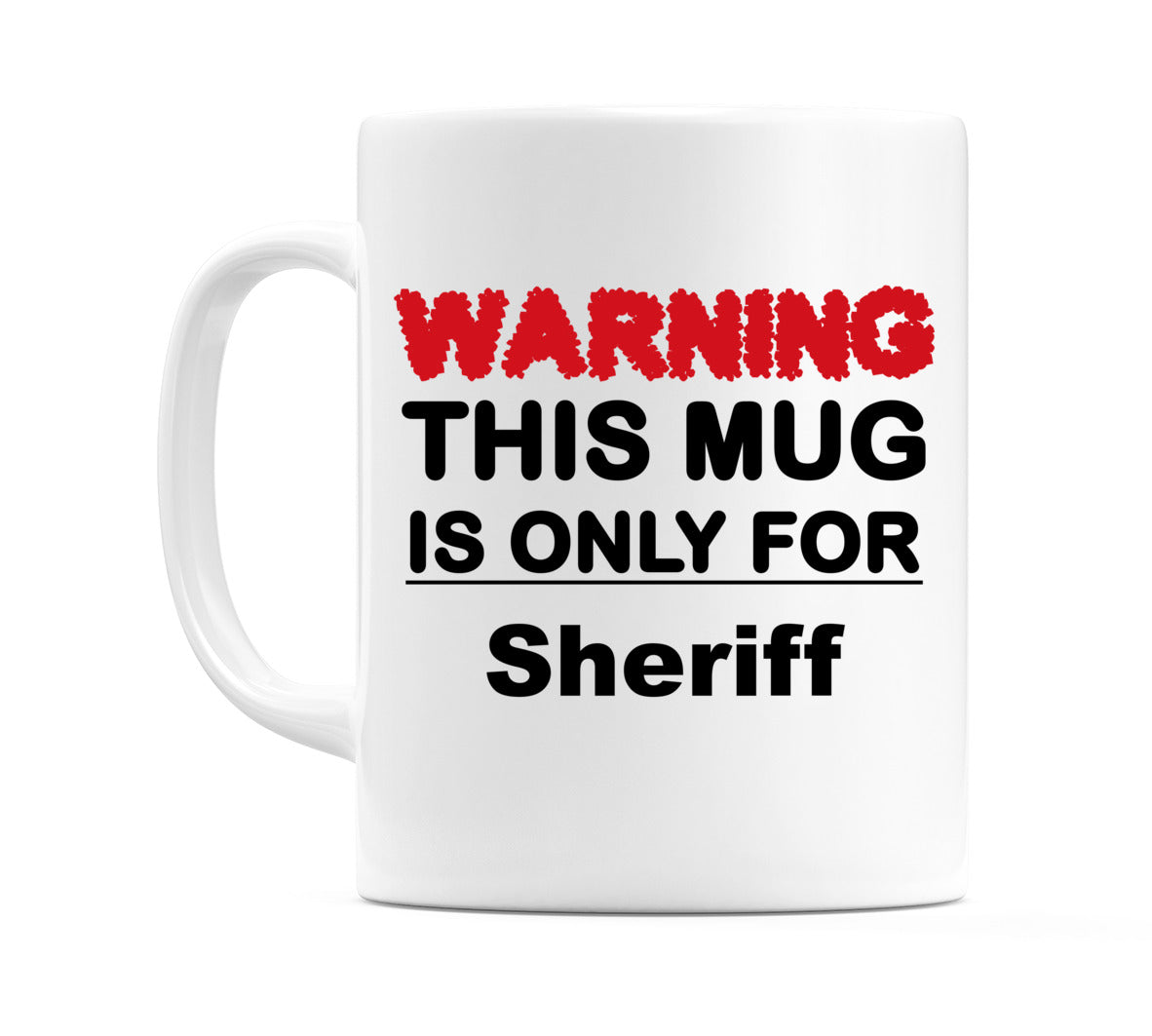 Warning This Mug is ONLY for Sheriff Mug