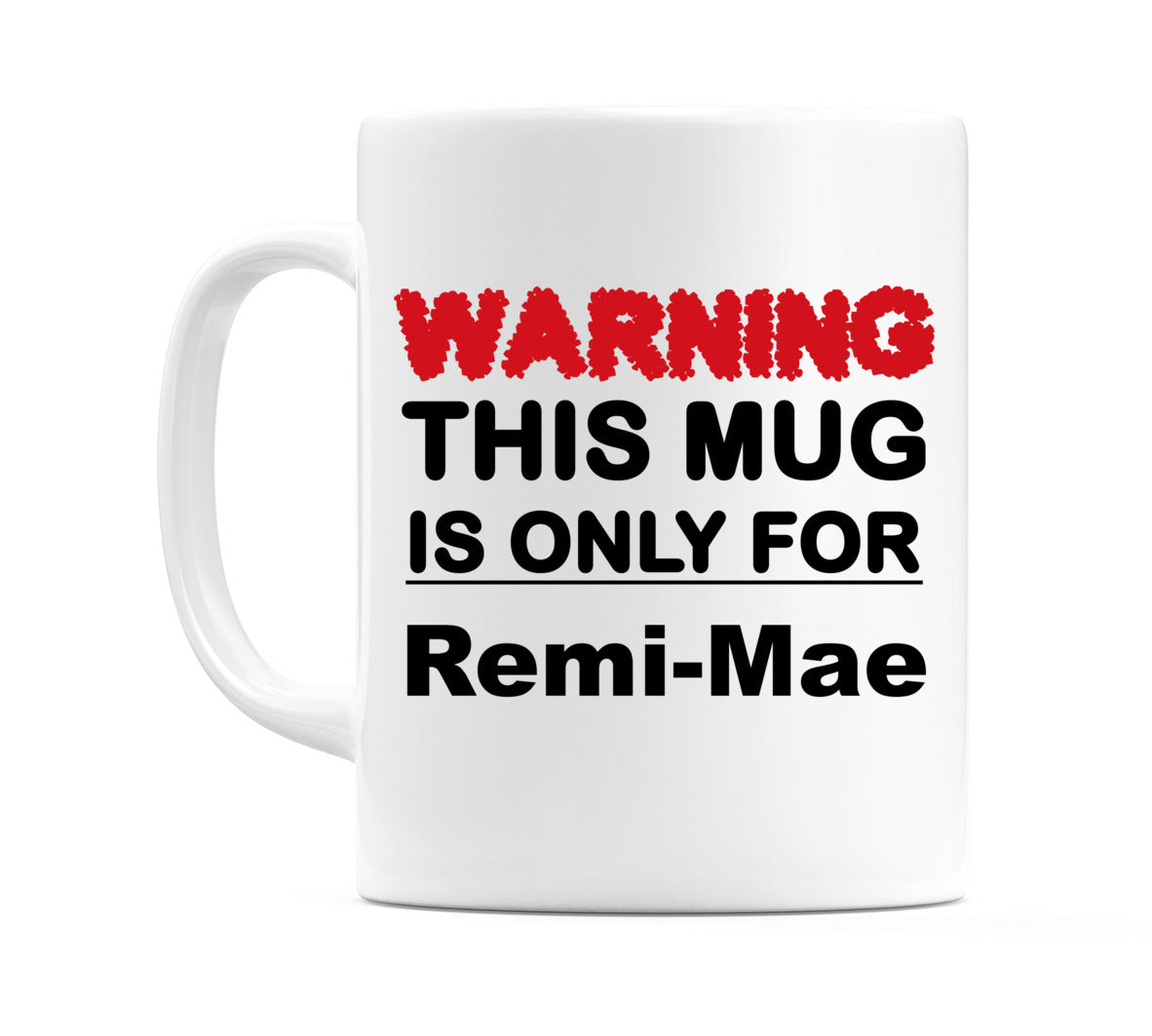 Warning This Mug is ONLY for Remi-Mae Mug