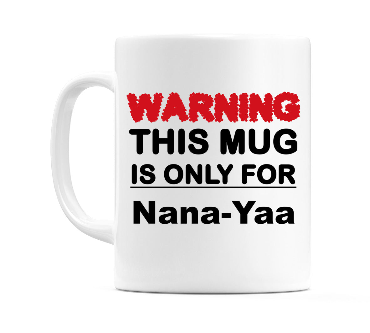 Warning This Mug is ONLY for Nana-Yaa Mug