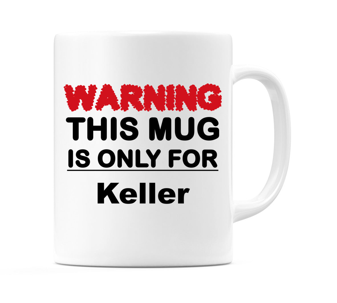 Warning This Mug is ONLY for Keller Mug