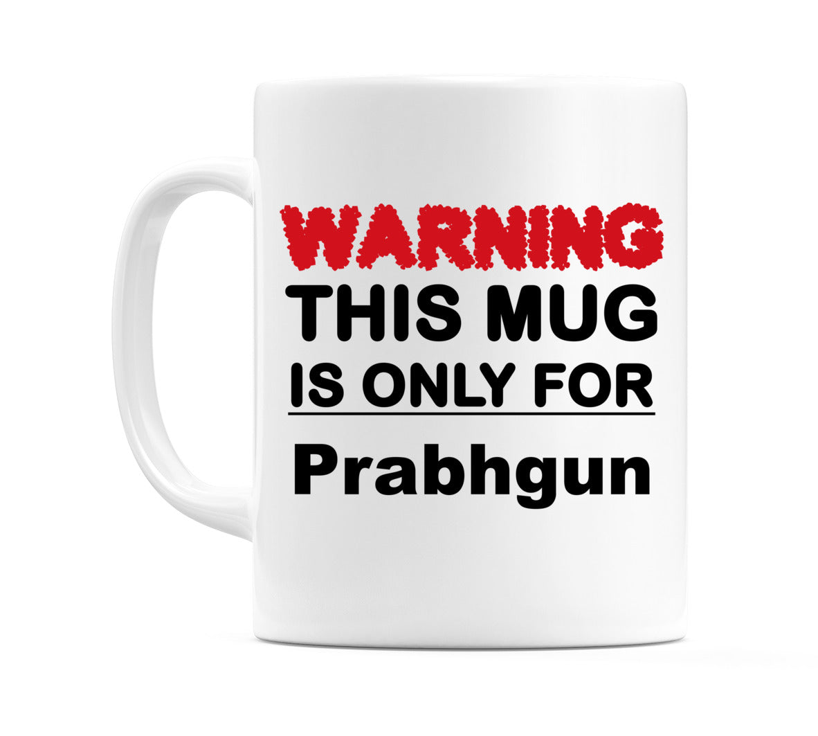Warning This Mug is ONLY for Prabhgun Mug