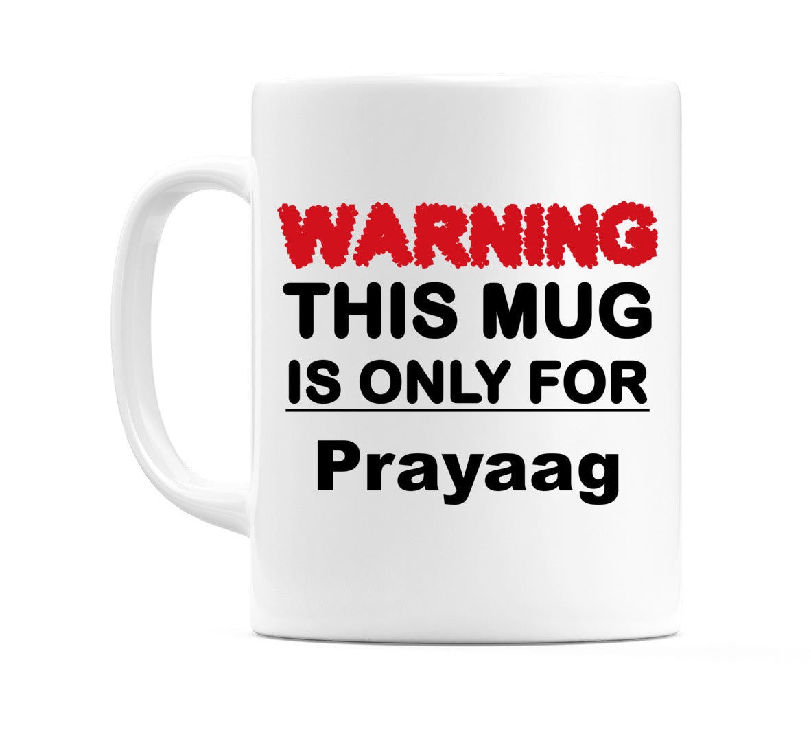 Warning This Mug is ONLY for Prayaag Mug