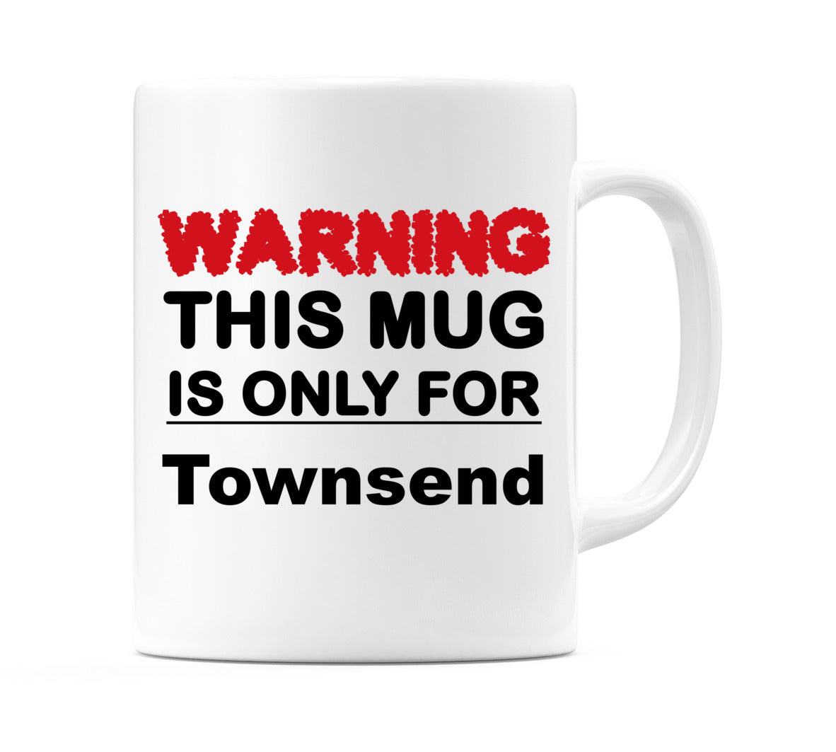 Warning This Mug is ONLY for Townsend Mug